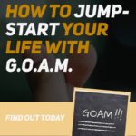 385 Life, Goam Dream, How to Jump-Start Your Life With GOAM